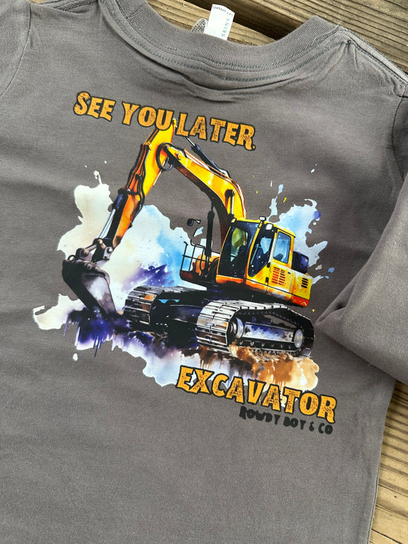 See you later, excavator